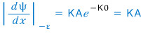 \left| \frac {d\psi}{dx} \right|_{-\epsilon}\quad =\quad KAe^{-K0}\quad =\quad KA