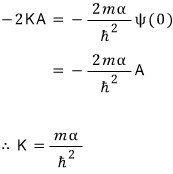 -2KA\quad =\quad -\frac {2m\alpha}{\hbar^{2}}\psi (0)\quad =\quad -\frac {2m\alpha}{\hbar^{2}}A \ \therefore \quad K\qu