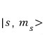 The spin state written as the ket s comma m sub s