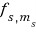 The spin eigenfunction label f with subscripts s and m sub s
