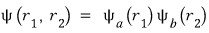 Product state psi of r sub 1 and r sub 2 equals psi sub a of r sub 1 times psi sub b of r sub 2