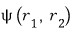 Two-particle wave function psi of r sub 1 and r sub 2