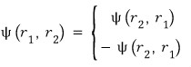 Exchange relation with either plus or minus psi of r sub 2 and r sub 1