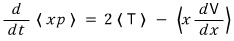 Time derivative of the expectation of x p equals twice T minus the expectation of x times dV by dx