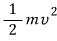 Nonrelativistic kinetic energy one half m v squared