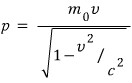 Relativistic momentum p equals m zero v divided by the square root of one minus v squared over c squared
