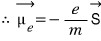 Dirac spin magnetic moment with g equal to two, giving mu e equals minus e over m times S