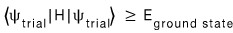 Variational bound: the trial-state expectation value of the Hamiltonian is no smaller than the ground-state energy