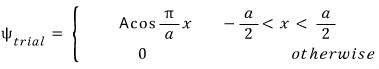 Piecewise cosine trial wavefunction supported between minus a over 2 and plus a over 2