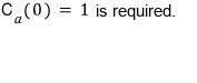 The remaining initial condition requires C a at time zero to equal one.