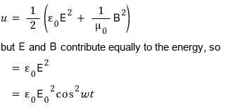 Energy density: u = ½(ε₀E² + B²/μ₀), but E and B contribute equally to the energy, so u = ε₀E² = ε₀E₀² cos²ωt