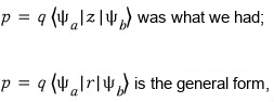 Generalizing: p = q⟨ψ_a|z|ψ_b⟩ was what we had; p = q⟨ψ_a|r|ψ_b⟩ is the general form