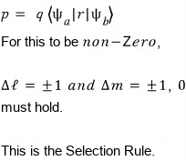 For p = q⟨ψ_a|r|ψ_b⟩ to be non-zero, Δℓ = ±1 and Δm = ±1, 0 must hold: the selection rule