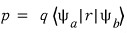 p = q⟨ψ_a|r|ψ_b⟩