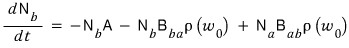 Rate of change of N_b: dN_b/dt = −N_b A − N_b B_ba ρ(ω₀) + N_a B_ab ρ(ω₀)
