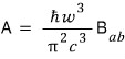 A = (ħω³/(π²c³)) B_ab