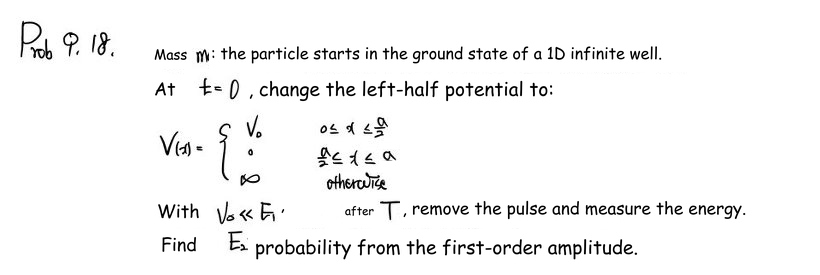 Problem 9.18: raise the potential in the left half of an infinite square well for time T, then measure the second-level energy.