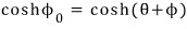 Since φ₀ = θ + φ: cosh φ₀ = cosh(θ + φ)