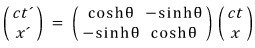 The transformation as a matrix acting on (ct, x): cosh θ on the diagonal, −sinh θ off the diagonal