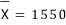 Sample mean X̄ = 1550
