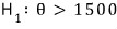 H₁: θ > 1500