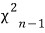 χ² with n − 1 degrees of freedom