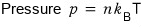 Pressure p = n k_B T