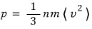The result so far: p = (1/3) n m ⟨v²⟩
