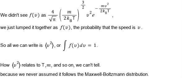 Without assuming the Maxwell-Boltzmann form, all we know is ∫f(v)dv = 1, so ⟨v²⟩ cannot be tied to T and m