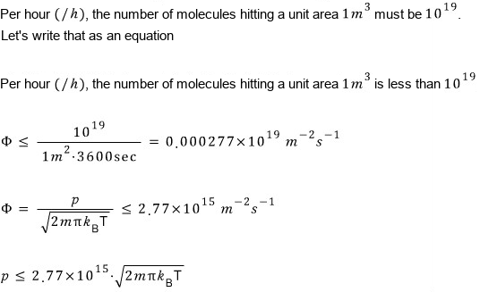A monolayer per hour means at most 10¹⁹ molecules per m² per hour, so Φ = p/√(2πm k_BT) ≤ 2.77×10¹⁵ m⁻²s⁻¹ and p ≤ 2.77×10¹⁵ √(2πm k_BT)