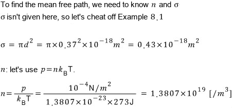 To find the mean free path we need n and σ: σ = πd² = 0.43×10⁻¹⁸ m², and n = p/k_BT with p = 10⁻⁴ N/m² and T = 273 K