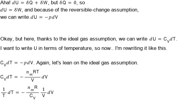 Adiabatic case: δQ = 0 gives dU = δW = −p dV; for an ideal gas dU = C_V dT, so C_V dT = −p dV = −(n_mRT/V) dV, which rearranges to (1/T) dT = −(n_mR/C_V)(1/V) dV