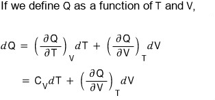 If Q is a function of T and V: dQ = (∂Q/∂T)_V dT + (∂Q/∂V)_T dV = C_V dT + (∂Q/∂V)_T dV