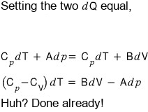 Setting the two dQ equal: C_p dT + A dp = C_V dT + B dV (the picture writes C_p instead of C_V on the right of the first line), so (C_p − C_V) dT = B dV − A dp, and ‘Huh? Done already!’