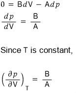 With dT = 0: 0 = B dV − A dp, so dp/dV = B/A, and since T is constant, (∂p/∂V)_T = B/A