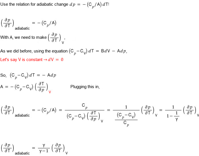 Third relation: (∂p/∂T)_adiabatic = −C_p/A; with dV = 0, A = −(C_p − C_V)(∂T/∂p)_V; so (∂p/∂T)_adiabatic = 1/(1 − 1/γ) (∂p/∂T)_V = γ/(γ−1) (∂p/∂T)_V