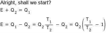 Let’s start: E + Q_2 = Q_1, so E = Q_1 โ Q_2 = Q_2 T_1/T_2 โ Q_2 = Q_2 (T_1/T_2 โ 1)