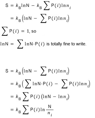 S = k_B ln N − k_B Σ P(i) ln n_i = k_B (ln N − Σ P(i) ln n_i). Σ P(i) = 1, so ln N = Σ ln N · P(i) is totally fine to write. Then S = k_B (Σ ln N · P(i) − Σ P(i) ln n_i) = k_B Σ P(i) (ln N − ln n_i) = k_B Σ P(i) ln (N / n_i)