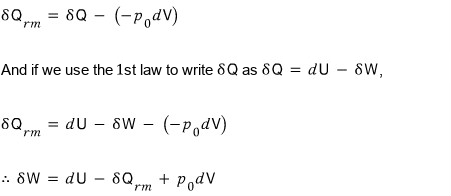 The remainder δQ_rm = δQ − (−p0dV); if we use the 1st law to write δQ = dU − δW, then δQ_rm = dU − δW − (−p0dV), so δW = dU − δQ_rm + p0dV