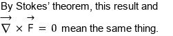 By Stokes’ theorem, this result and โ ร F = 0 mean the same thing