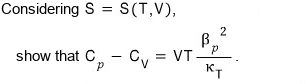 Ex 16.5: considering S = S(T,V), show that C_p − C_V = VTβ_p²/κ_T
