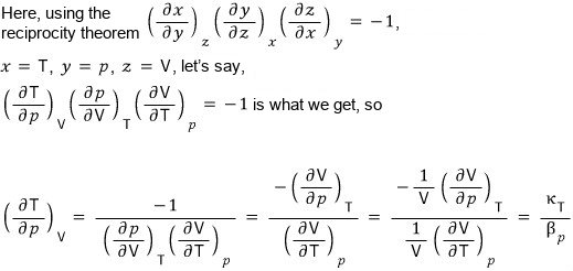 Using the reciprocity theorem (∂x/∂y)_z(∂y/∂z)_x(∂z/∂x)_y = −1 with x = T, y = p, z = V: (∂T/∂p)_V(∂p/∂V)_T(∂V/∂T)_p = −1, so (∂T/∂p)_V = −1/((∂p/∂V)_T(∂V/∂T)_p) = −(∂V/∂p)_T/(∂V/∂T)_p = κ_T/β_p