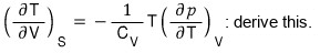 Derive this: (∂T/∂V)_S = −(1/C_V) T (∂p/∂T)_V