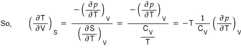So (∂T/∂V)_S = −(∂p/∂T)_V/(∂S/∂T)_V = −(∂p/∂T)_V/(C_V/T) = −T(1/C_V)(∂p/∂T)_V