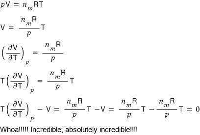 For the ideal gas pV = n_m RT: V = (n_m R/p)T, (∂V/∂T)_p = n_m R/p, T(∂V/∂T)_p = (n_m R/p)T, so T(∂V/∂T)_p − V = n_m RT/p − n_m RT/p = 0. Whoa!!!!! Incredible, absolutely incredible!!!!