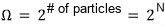 Ω = 2^(# of particles) = 2^N
