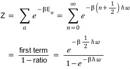 Z = Σ_α e^(−βE_α) = Σ over n from 0 to ∞ of e^(−β(n+1/2)ħω) = first term/(1 − ratio) = e^(−βħω/2)/(1 − e^(−βħω))