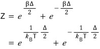 Z = e^(βΔ/2) + e^(−βΔ/2) = e^(Δ/(2k_BT)) + e^(−Δ/(2k_BT))
