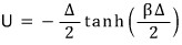 U = −(Δ/2)tanh(βΔ/2)