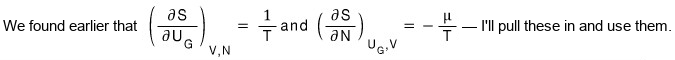 We found earlier that (∂S/∂U_G) at fixed V, N is 1/T and (∂S/∂N) at fixed U_G, V is −μ/T, so we pull these in and use them
